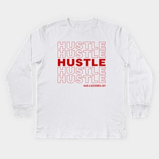 Hustle, have a successful day Kids Long Sleeve T-Shirt